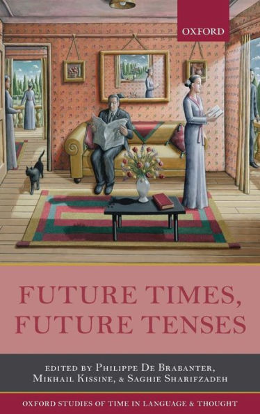 Future Times, Future Tenses (Oxford Studies Of Time In Language And Thought)