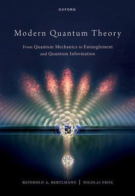 Modern Quantum Theory: From Quantum Mechanics To Entanglement And Quantum Information