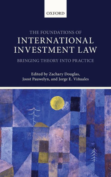The Foundations Of International Investment Law: Bringing Theory Into Practice