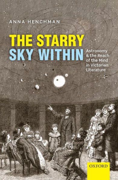 The Starry Sky Within: Astronomy And The Reach Of The Mind In Victorian Literature
