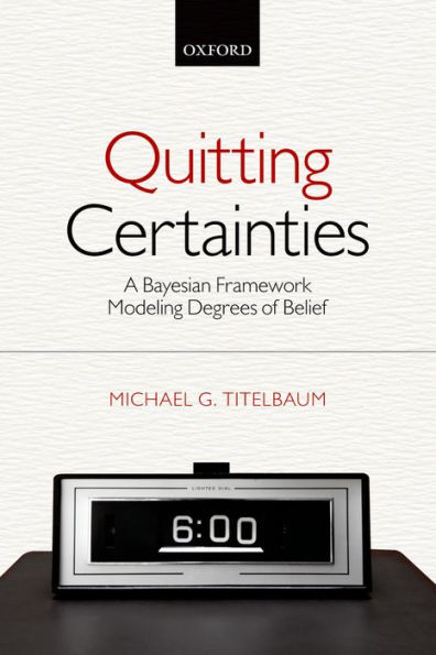 Quitting Certainties: A Bayesian Framework Modeling Degrees Of Belief
