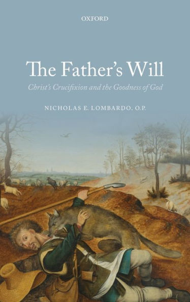 The Father'S Will: Christ'S Crucifixion And The Goodness Of God