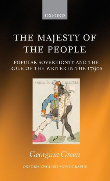 The Majesty Of The People: Popular Sovereignty And The Role Of The Writer In The 1790S (Oxford English Monographs)