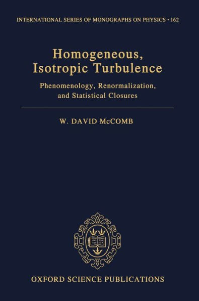 Homogeneous, Isotropic Turbulence: Phenomenology, Renormalization And Statistical Closures (International Series Of Monographs On Physics)