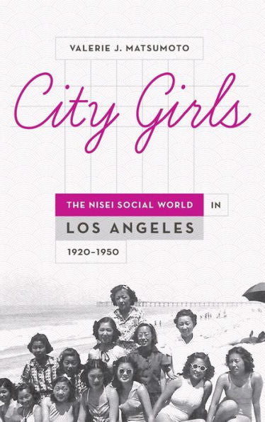 City Girls: The Nisei Social World In Los Angeles, 1920-1950