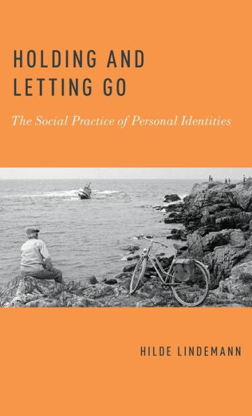 Holding And Letting Go: The Social Practice Of Personal Identities