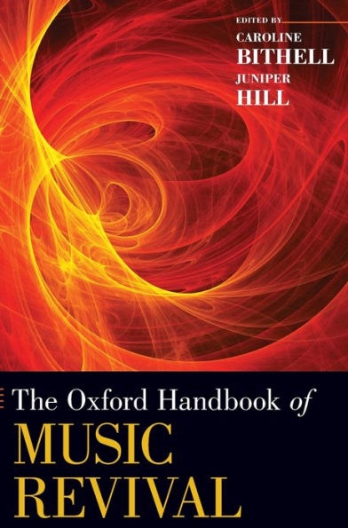 The Oxford Handbook Of Music Revival (Oxford Handbooks)