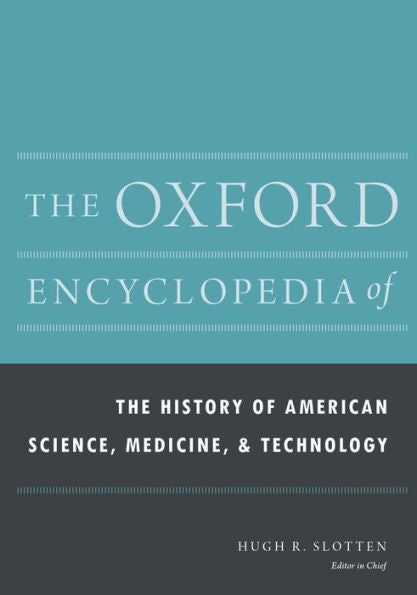 The Oxford Encyclopedia Of The History Of American Science, Medicine, And Technology (Oxford Encyclopedias Of American History)