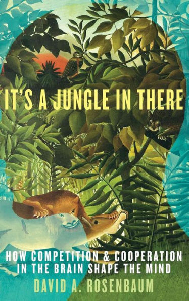 It'S A Jungle In There: How Competition And Cooperation In The Brain Shape The Mind