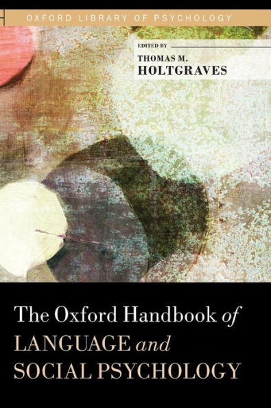 The Oxford Handbook Of Language And Social Psychology (Oxford Library Of Psychology)