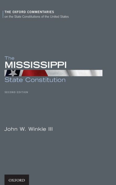 The Mississippi State Constitution (Oxford Commentaries On The State Constitutions Of The United States)
