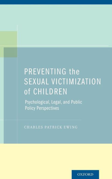Preventing The Sexual Victimization Of Children: Psychological, Legal, And Public Policy Perspectives