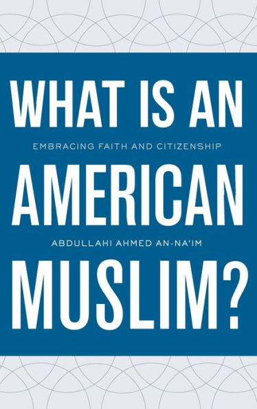 What Is An American Muslim?: Embracing Faith And Citizenship