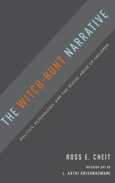 The Witch-Hunt Narrative: Politics, Psychology, And The Sexual Abuse Of Children