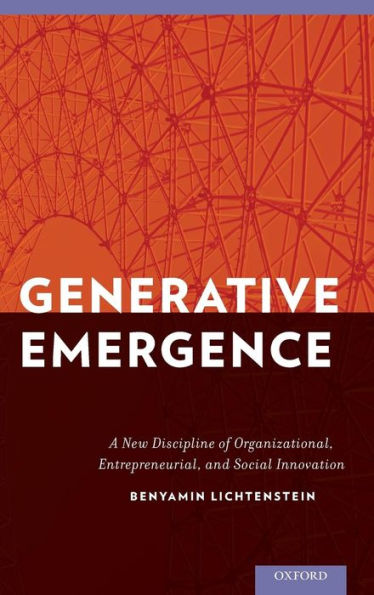 Generative Emergence: A New Discipline Of Organizational, Entrepreneurial, And Social Innovation