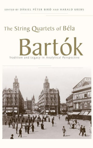 The String Quartets Of Béla Bartók: Tradition And Legacy In Analytical Perspective