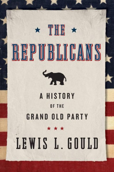 [The Republicans: A History Of The Grand Old Party] [By: Gould, Lewis L.] [September, 2014]