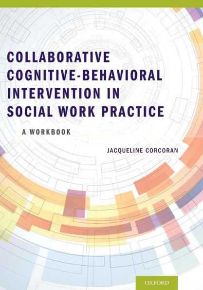 Collaborative Cognitive Behavioral Intervention In Social Work Practice: A Workbook: A Workbook