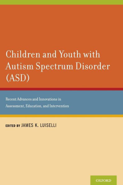 Children And Youth With Autism Spectrum Disorder (Asd): Recent Advances And Innovations In Assessment, Education, And Intervention