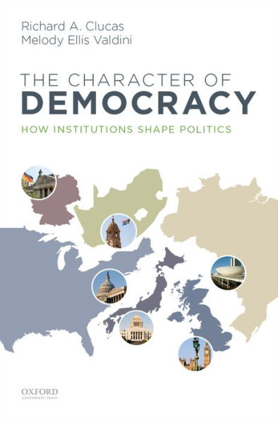 The Character Of Democracy: How Institutions Shape Politics