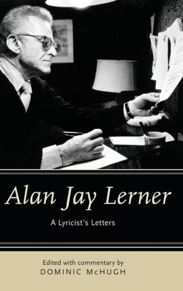 Alan Jay Lerner: A Lyricist'S Letters