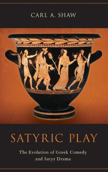 Satyric Play: The Evolution Of Greek Comedy And Satyr Drama