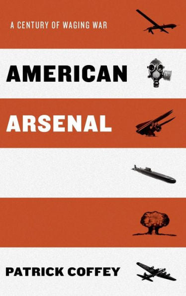 American Arsenal: A Century Of Waging War