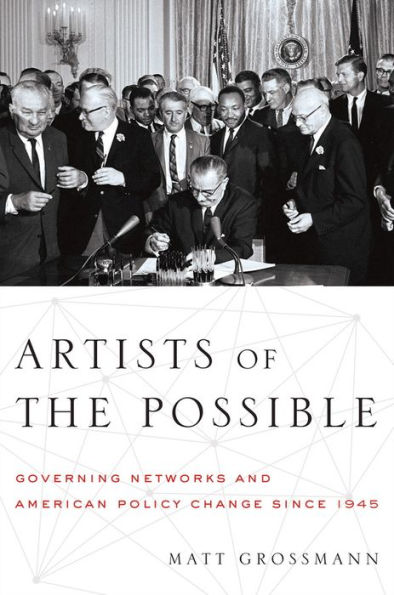Artists Of The Possible: Governing Networks And American Policy Change Since 1945 (Studies In Postwar American Political Development)