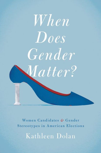 When Does Gender Matter?: Women Candidates And Gender Stereotypes In American Elections