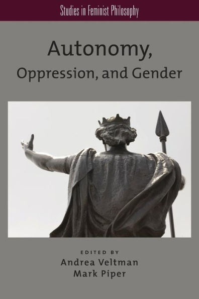 Autonomy, Oppression, And Gender (Studies In Feminist Philosophy)