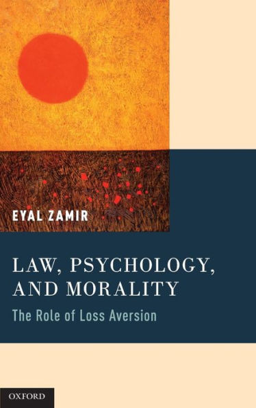 Law, Psychology, And Morality: The Role Of Loss Aversion