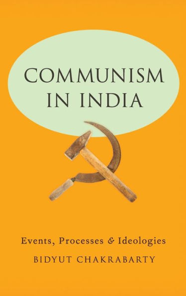 Communism In India: Events, Processes And Ideologies