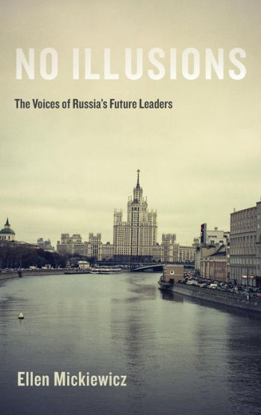 No Illusions: The Voices Of Russia'S Future Leaders, With A New Introduction