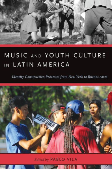 Music And Youth Culture In Latin America: Identity Construction Processes From New York To Buenos Aires (Currents In Latin American And Iberian Music)
