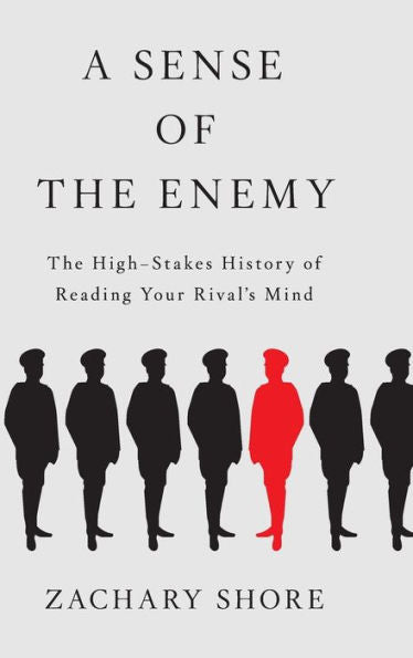 A Sense Of The Enemy: The High Stakes History Of Reading Your Rival'S Mind