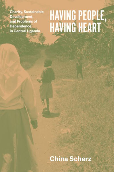 Having People, Having Heart: Charity, Sustainable Development, And Problems Of Dependence In Central Uganda