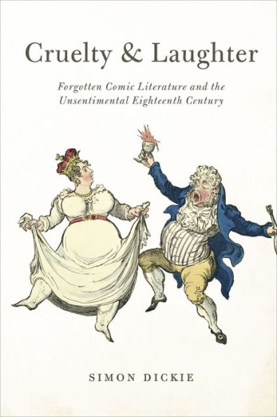 Cruelty And Laughter: Forgotten Comic Literature And The Unsentimental Eighteenth Century