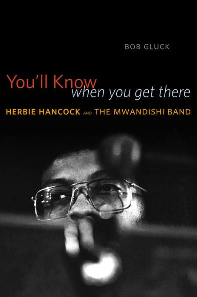 You'Ll Know When You Get There: Herbie Hancock And The Mwandishi Band