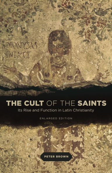 The Cult Of The Saints: Its Rise And Function In Latin Christianity, Enlarged Edition