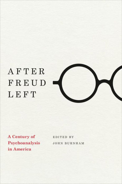 After Freud Left: A Century Of Psychoanalysis In America