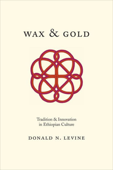 Wax And Gold: Tradition And Innovation In Ethiopian Culture