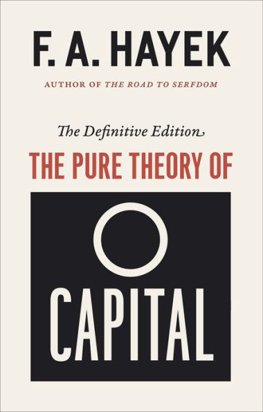The Pure Theory Of Capital (Volume 12) (The Collected Works Of F. A. Hayek)
