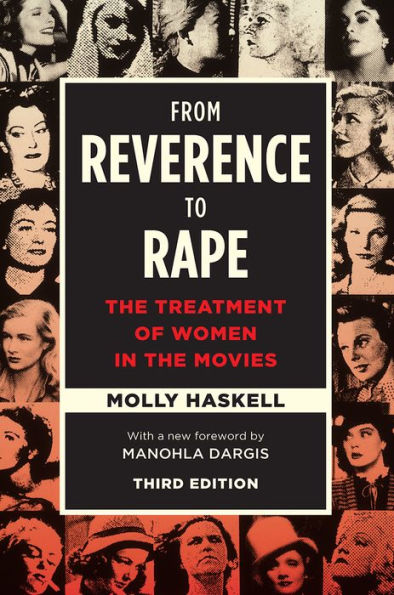 From Reverence To Rape: The Treatment Of Women In The Movies, Third Edition