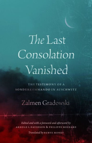 The Last Consolation Vanished: The Testimony Of A Sonderkommando In Auschwitz