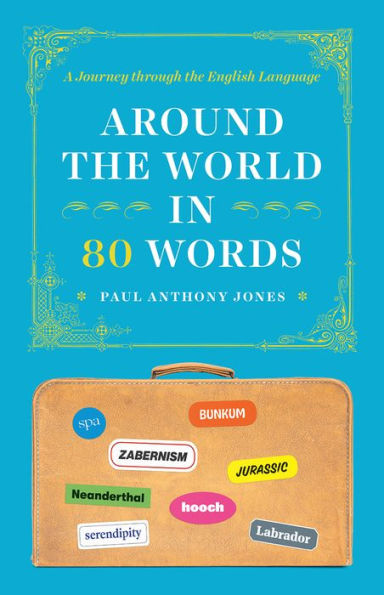 Around The World In 80 Words: A Journey Through The English Language