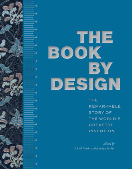 The Book By Design: The Remarkable Story Of The World'S Greatest Invention