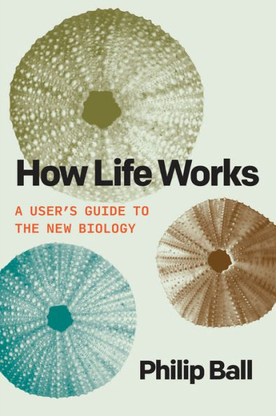 How Life Works: A User?? Guide To The New Biology