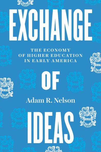 Exchange Of Ideas: The Economy Of Higher Education In Early America