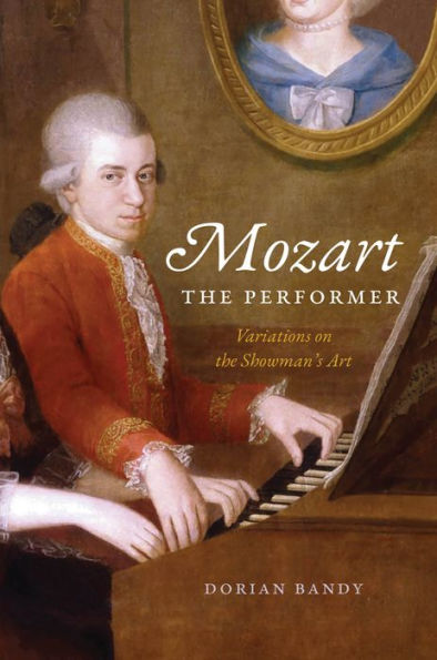 Mozart The Performer: Variations On The Showman'S Art