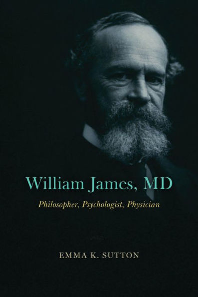 William James, Md: Philosopher, Psychologist, Physician